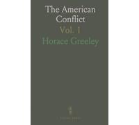The American Conflict: History of the Great Rebellion, 1860-'65: Causes, Results, and American Opinion Respecting Human Slavery