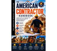 THE AMERICAN CONTRACTOR HANDBOOK: Building a Successful Contracting Career in America (THE AMERICAN CONSTRUCTION TRADES COLLECTION)