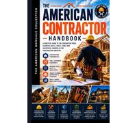 THE AMERICAN CONTRACTOR HANDBOOK: Building a Successful Contracting Career in America (THE AMERICAN CONSTRUCTION TRADES COLLECTION)