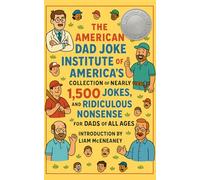 The American Dad Joke Institute of America’s Collection of Nearly 1,500 Jokes, Puns, and Ridiculous Nonsense for Dads of All Ages: For Grampas, Dads, and Anyone Who's Called Someone "Champ"