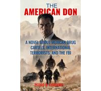 The American Don A Novel About Mexican Drug Cartels, International Terrorists, And The FBI