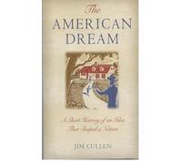 The American Dream: A Short History of an Idea that Shaped a Nation