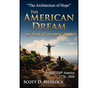 The American Dream in the Golden Age: The Architecture of Hope (Foundations of the Golden Age)