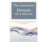 The American Dream MBA in Innovation: Improving, Adapting, and Staying Ahead Over the Long Haul