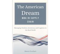 The American Dream MBA in Supply Chain: Managing Vendors, Inventory, and Logistics in the Real World