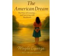 The American Dream: The price of Crossing...And Surviving with Resilience