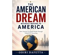 The American Dream Without Moving to America: How Anyone Can Build Wealth Through Global ETF Investing