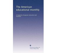 The American educational monthly: A magazine of popular instruction and literature: Volume 5