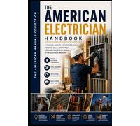THE AMERICAN ELECTRICIAN HANDBOOK: The Complete Practical Guide to the Electrical Trade (THE AMERICAN SKILLED TRADES COLLECTION)