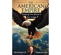 The American Empire: Shaping The World In Our Image