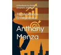 The American Entrepreneur: A Manifesto for Builders, Dreamers, and Doers