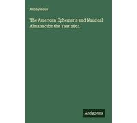 The American Ephemeris and Nautical Almanac for the Year 1861