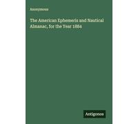 The American Ephemeris and Nautical Almanac, for the Year 1884