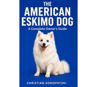 The American Eskimo Dog Guide - American Eskimo Dog Book