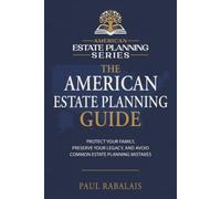 The American Estate Planning Guide: Protect Your Family, Preserve Your Legacy, and Avoid Common Estate Planning Mistakes: 1
