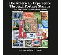 The American Experience Through Postage Stamps: 100 Icons That Tell the Nation’s Story
