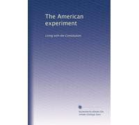 The American experiment: Living with the Constitution