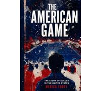 The American Game: The Story of Soccer in the United States