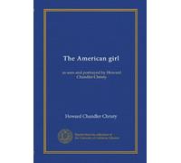 The American girl: as seen and portrayed by Howard Chandler Christy
