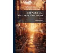 The American Grainers' Hand-book