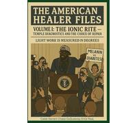 The American Healer Files Volume 1: The Ionic Rite - Temple Diagnostics and the Codex of Repair: Light Work is Measured in Degrees (Pastor Rich Temple of QRST)