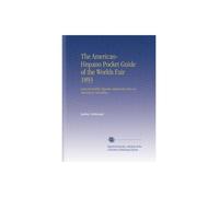 The American-Hispano Pocket Guide of the Worlds Fair 1893: Guia de Bolsillo Hispano-Americana Para la Esposicion Colombina.