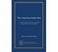 The American home diet: an answer to the ever present question What shall we have for dinner