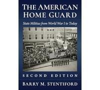 The American Home Guard: State Militias from World War I to Today, 2D Ed.