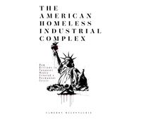 The American Homeless Industrial Complex: How Billions in Taxpayer Money Created a Permanent Crisis