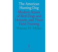 The American Hunting Dog: Modern Strains of Bird Dogs and Hounds, and Their Field Training