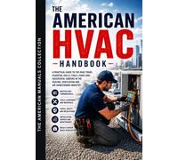 THE AMERICAN HVAC HANDBOOK: Build a High-Income Career in One of America's Most Essential Trades. (THE AMERICAN MANUALS COLLECTION)