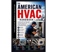 THE AMERICAN HVAC HANDBOOK: Build a High-Income Career in One of America's Most Essential Trades. (THE AMERICAN MANUALS COLLECTION)