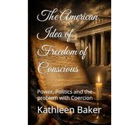 The American Idea of Freedom of Conscious: Power, Politics and the problem with Coercion