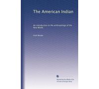 The American Indian: An introduction to the anthropology of the New World,: Volume 2