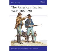 The American Indian Wars 1860-90: 63 (Men-at-Arms)