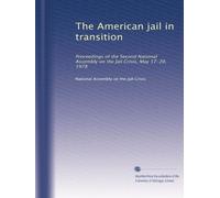 The American jail in transition: Proceedings of the Second National Assembly on the Jail Crisis, May 17-20, 1978
