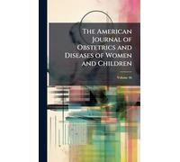 The American Journal of Obstetrics and Diseases of Women and Children