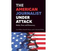The American Journalist Under Attack: Media, Trust, and Democracy