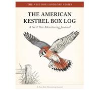 The American Kestrel Box Log: A Nest Box Monitoring Journal for Landowners & Raptor Volunteers
