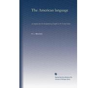 The American language: an inquiry into the development of English in the United States