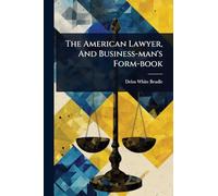 The American Lawyer, And Business-man's Form-book