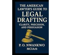 The American Lawyer’s Guide to Legal Drafting: Clarity, Precision, and Persuasion