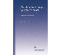 The American League to enforce peace: an English interpretation