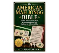 The American Mah Jongg Bible: Complete Rules, Winning Hands, Strategy, Charleston, and Beginner-to-Advanced Play