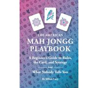 The American Mah Jongg Playbook: A Beginner's Guide to Rules, the Card, and Strategy (And What Nobody Tells You)