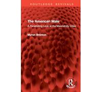 The American Male: A Penetrating Look at the Masculinity Crisis (Routledge Revivals)