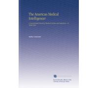The American Medical Intelligencer: A Concentrated Record of Medical Science and Literature. V.4 1840/1841