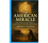 The American Miracle: True Stories of How America Was Guided by the Hand of Providence (The crime scenes)