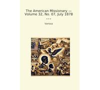 The American Missionary - Volume 32, No. 07, July 1878 (Classic Books)