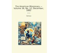 The American Missionary - Volume 36, No. 12, December, 1882 (Classic Books)